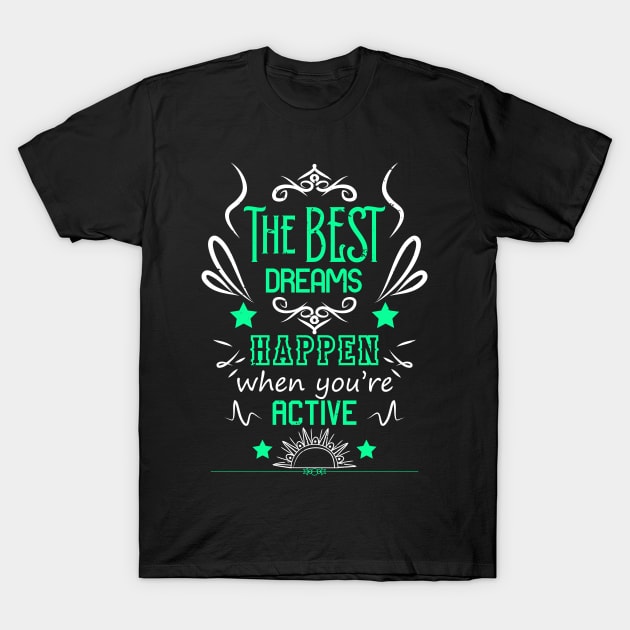 The best dreams happen when you're active RC09 T-Shirt by HCreatives